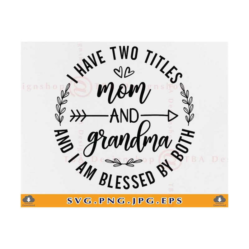 MR-810202371322-i-have-two-titles-mom-and-grandma-svg-mom-gift-svg-grandma-image-1.jpg