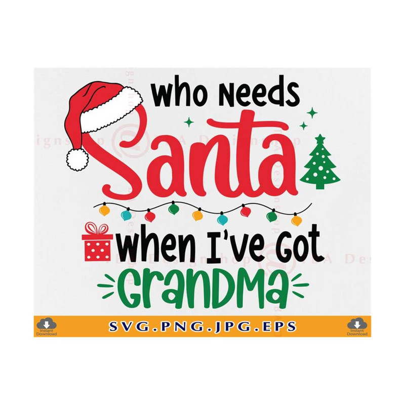 MR-810202371748-christmas-kids-svg-who-needs-santa-when-ive-got-grandma-image-1.jpg