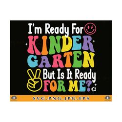 kindergarten svg, i'm ready for kindergarten but is it ready for me, first day of school shirt svg, back to school,cut f