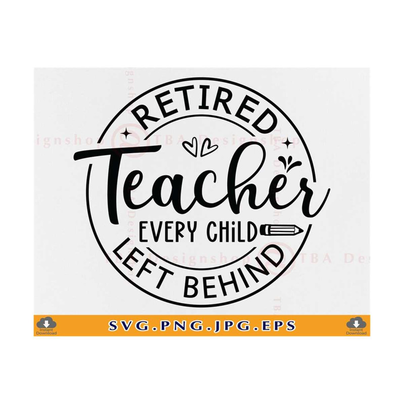 MR-810202374127-retired-teacher-every-child-left-behind-svg-retirement-gift-image-1.jpg
