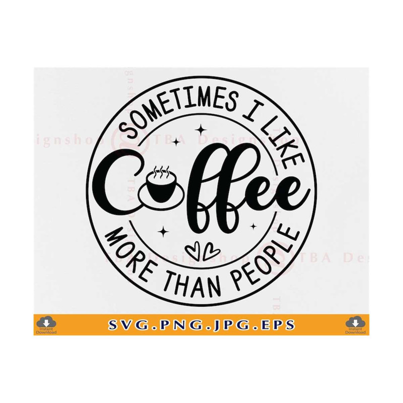 MR-81020238119-sometimes-i-like-coffee-more-than-people-svg-coffee-quotes-image-1.jpg