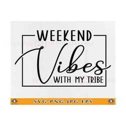 weekend vibes with my tribe svg, girls trip shirt svg, girls weekend svg, girls summer vacation, girls trip gifts,files