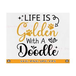 life is golden with a doodle svg, golden doodle svg, dog lover gift svg, doodle shirt svg, dog saying svg, cut files for