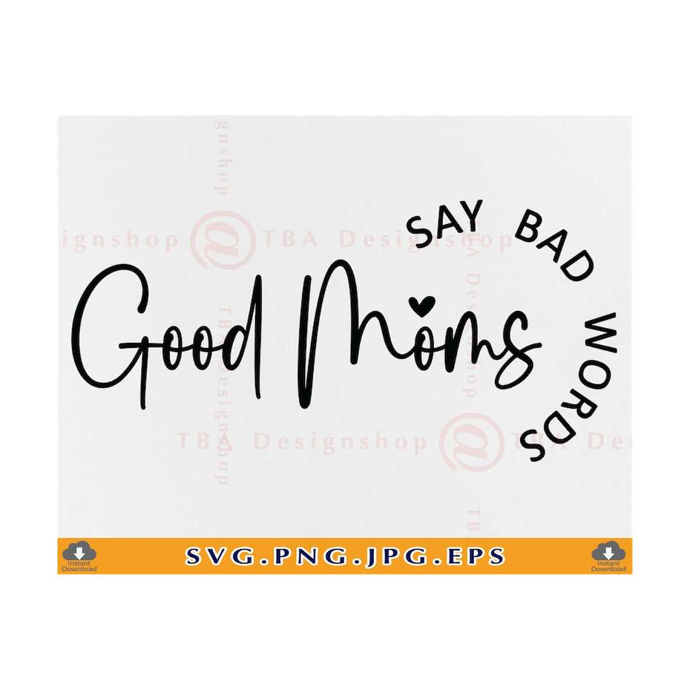 MR-810202392333-good-moms-say-bad-words-svg-mom-svg-design-mothers-day-gift-image-1.jpg
