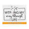 MR-81020239427-im-just-wtf-ing-my-way-through-life-svg-funny-sayings-svg-image-1.jpg