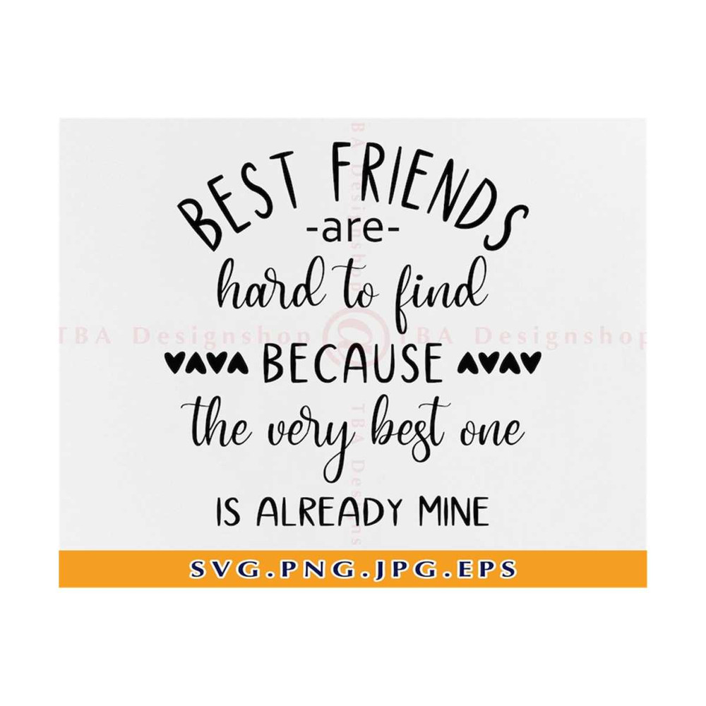 MR-810202394252-best-friends-are-hard-to-find-because-the-very-best-one-is-image-1.jpg
