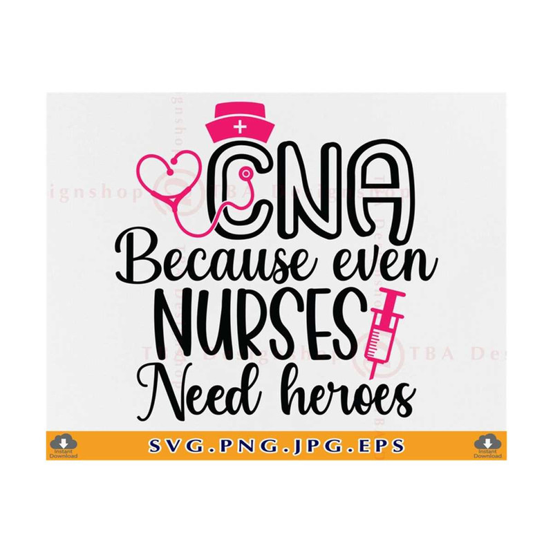 MR-810202394558-cna-because-even-nurses-need-heroes-svg-cna-svg-cna-gifts-image-1.jpg