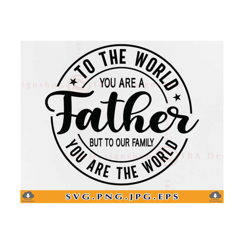 MR-8102023101537-to-the-world-you-are-a-father-svg-fathers-day-gift-svg-dad-image-1.jpg