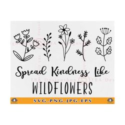 spread kindness like wildflowers svg, wildflower svg, flower quote svg, wildflower shirt svg, wildflower saying, files f