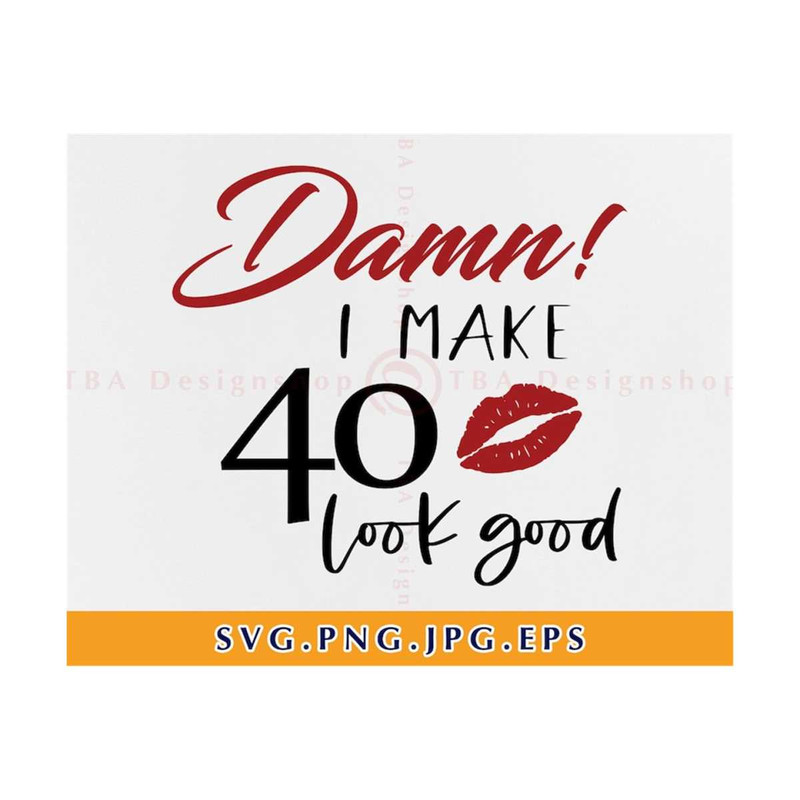 MR-810202310244-damn-i-make-40-look-good-svg-40th-birthday-svg-files-image-1.jpg