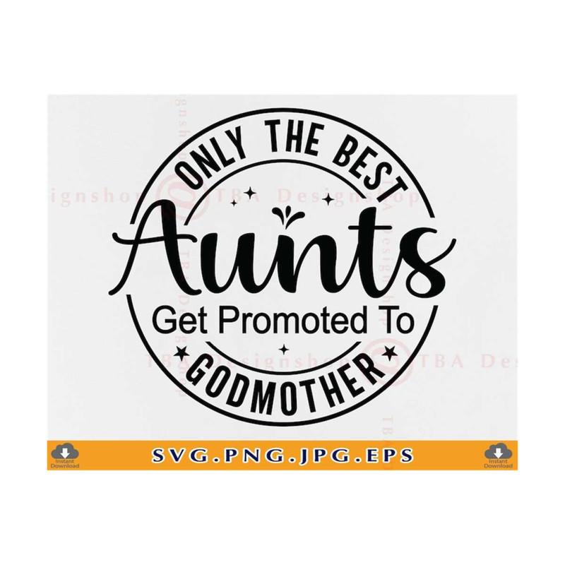 MR-8102023102625-only-the-best-aunts-get-promoted-to-godmother-svg-aunts-svg-image-1.jpg