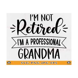 retired grandma svg, i'm not retired im a professional grandma, funny retirement gift svg, retirement shirt svg, saying,