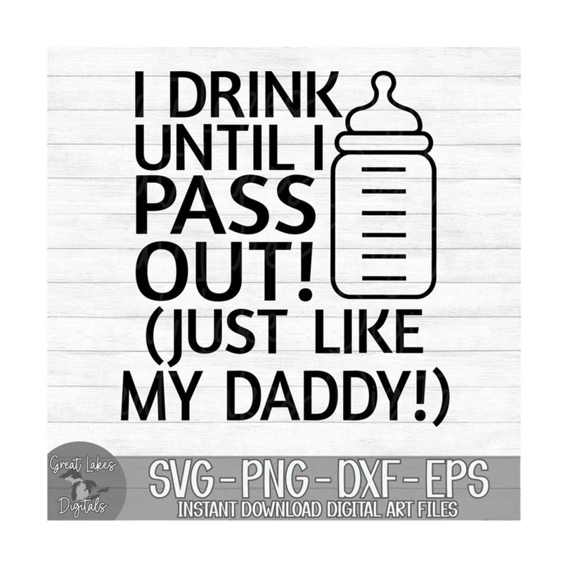 MR-8102023162637-i-drink-until-i-pass-out-just-like-my-daddy-instant-digital-image-1.jpg