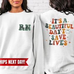 custom nurse sweatshirt, it's beautiful day to save lives, nurse sweater, new nurse gift, picu nurse shirt, registered n