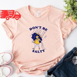 don't be a salty bitch shirt, don't be salty shirt, funny shirt, funny shirt for women, funny women shirt, gift for her,