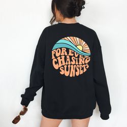 forever chasing sunsets back sweatshirt, chasing sunsets hoodie, trendy sweatshirt, hoodie with words on back, aesthetic