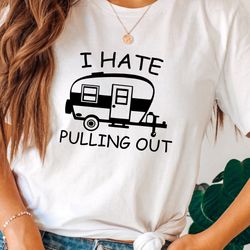 i hate pulling out, camping shirt, camping lover gift, rv camper shirt, back that thing up, hiking shirt, funny rv sayin