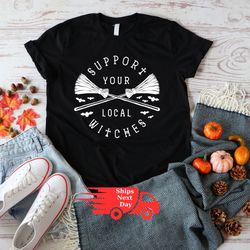support your local witches shirt local witch shirt witch shirt witches shirt halloween gifts witches toddler funny hallo