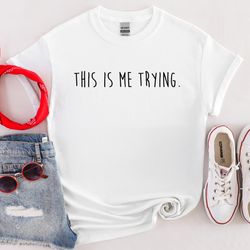 this is me trying shirt, taylor swift famous shirt, inspiring t-shirt, trying shirt, healing tee, inspirational shirts,