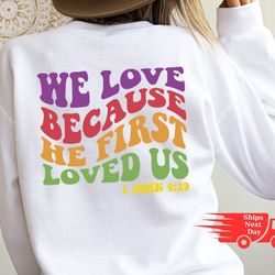 we love because he first loved us flag unisex sweatshirt, christian sweatshirt gift, street wear sweater, christian tee,