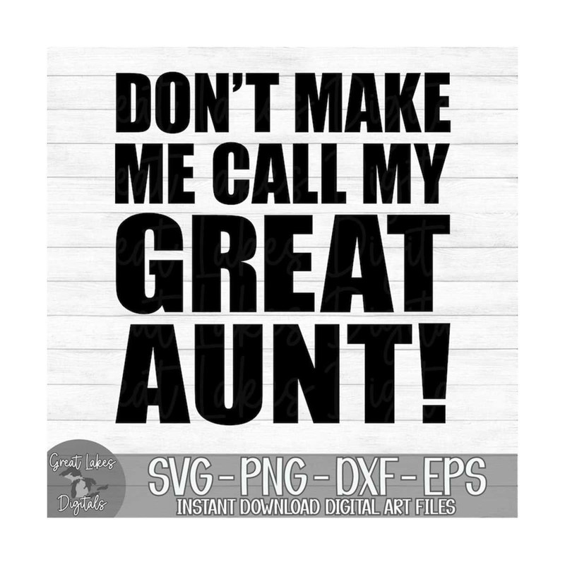 MR-91020237340-dont-make-me-call-my-great-aunt-instant-digital-image-1.jpg