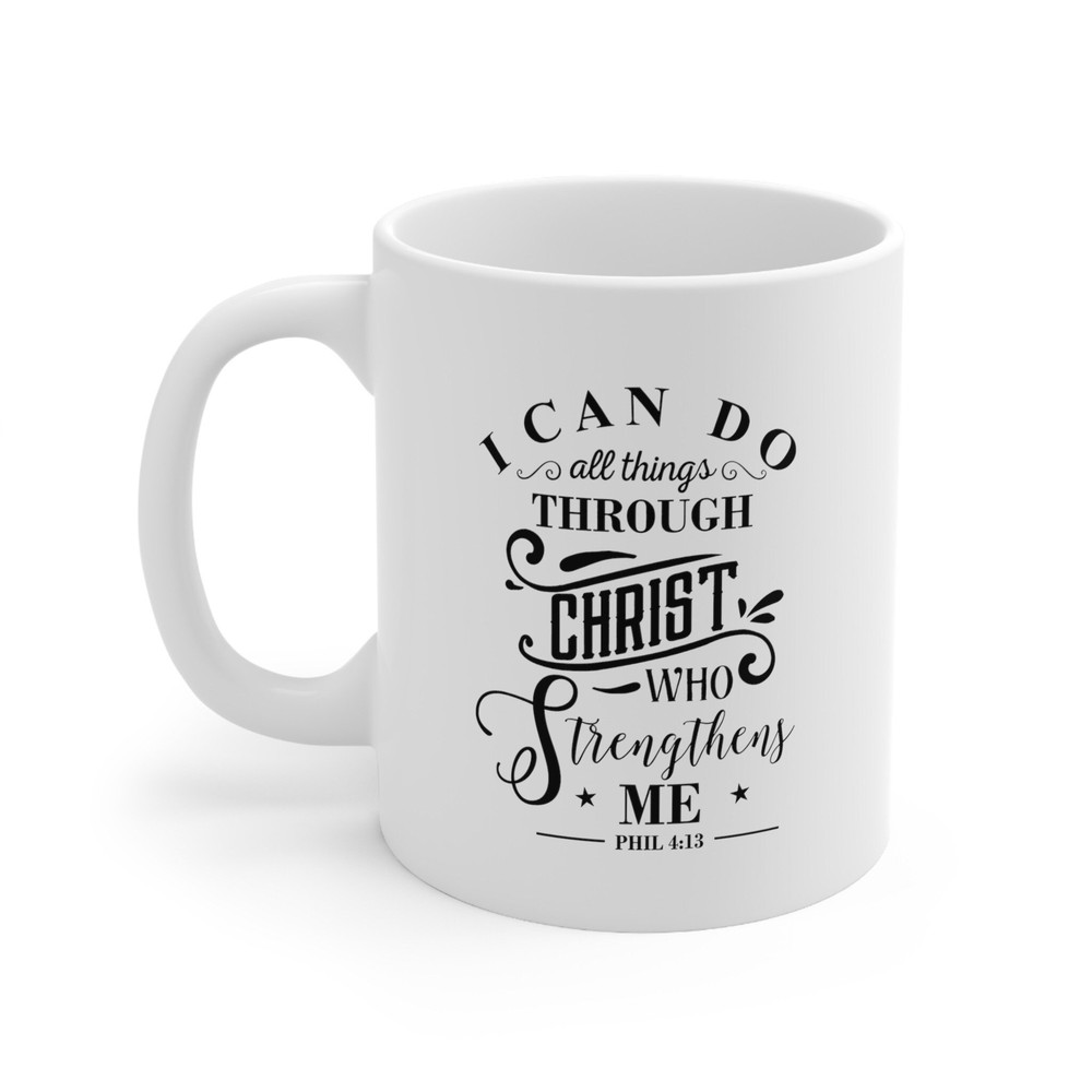 I Can Do All Things Through Christ Who Strengthens, Funny Gift For Her Him, Personalised Coffee Mug, Funny Mug, Friends Mug, Family Mug - 1.jpg