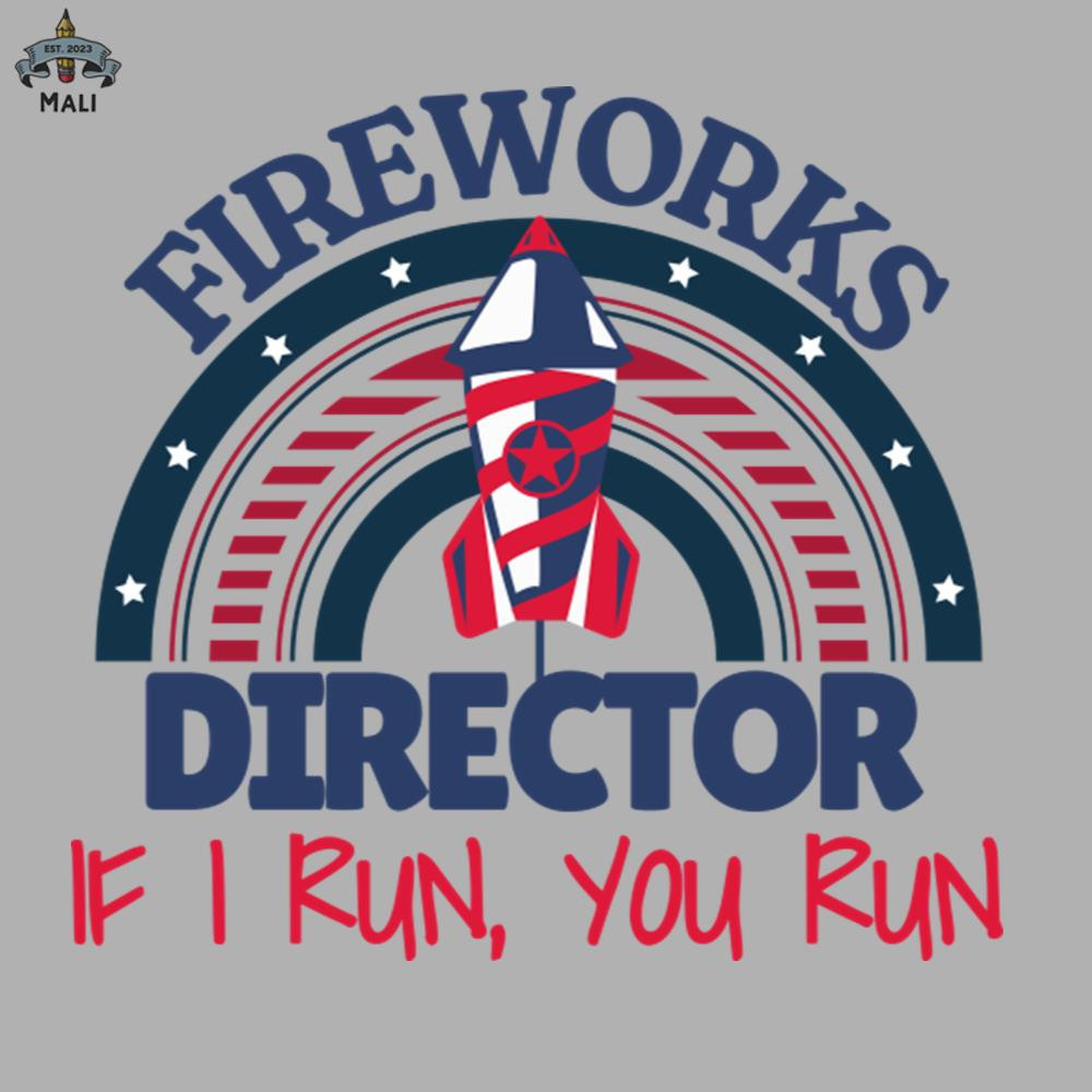 ML06071205-Fireworks Director If I Run You Run Sublimation PNG Download.jpg