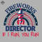 ML06071205-Fireworks Director If I Run You Run Sublimation PNG Download.jpg