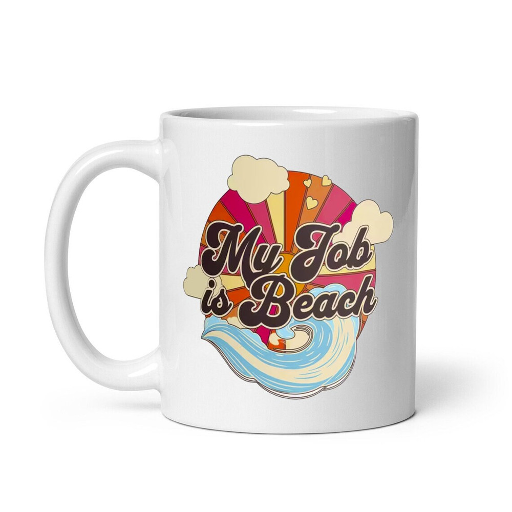 My Job is Beach Mug, Ceramic Mug, Coffee Mug - 1.jpg