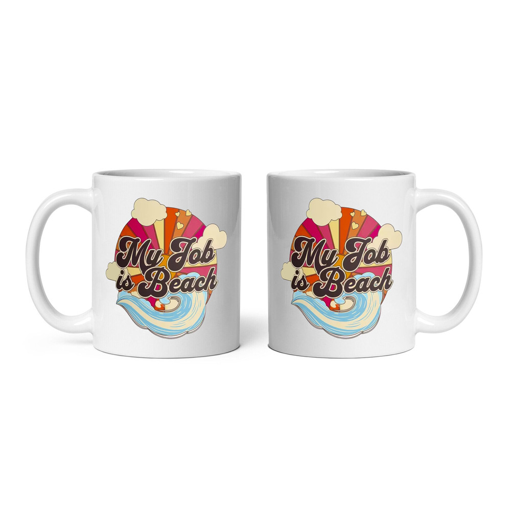 My Job is Beach Mug, Ceramic Mug, Coffee Mug - 3.jpg