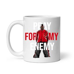 pray for my enemy mug, ceramic mug, coffee mug