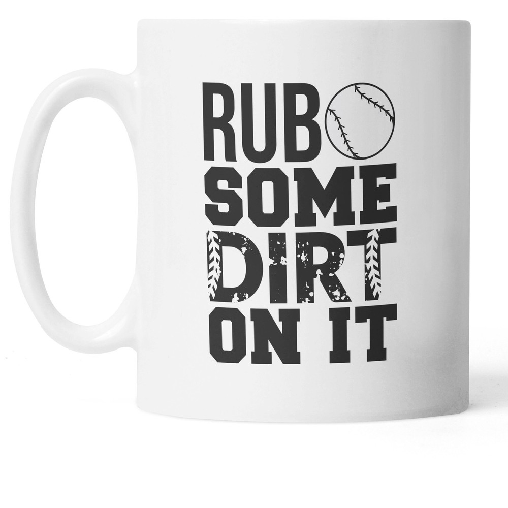 Rub Some Dirt On It MUg, Baseball Mug, Baseball Gifts, Fun Coffee Cups, Baseball Fan, Gifts for Dad, Baseball Themed, Baseball Throw - 1.jpg