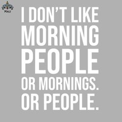 i dont like morning people or mornings sublimation png download