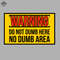 ML0908247-Do Not Dumb Here No Dumb Area Metal Warning Sign Sublimation PNG Download.jpg