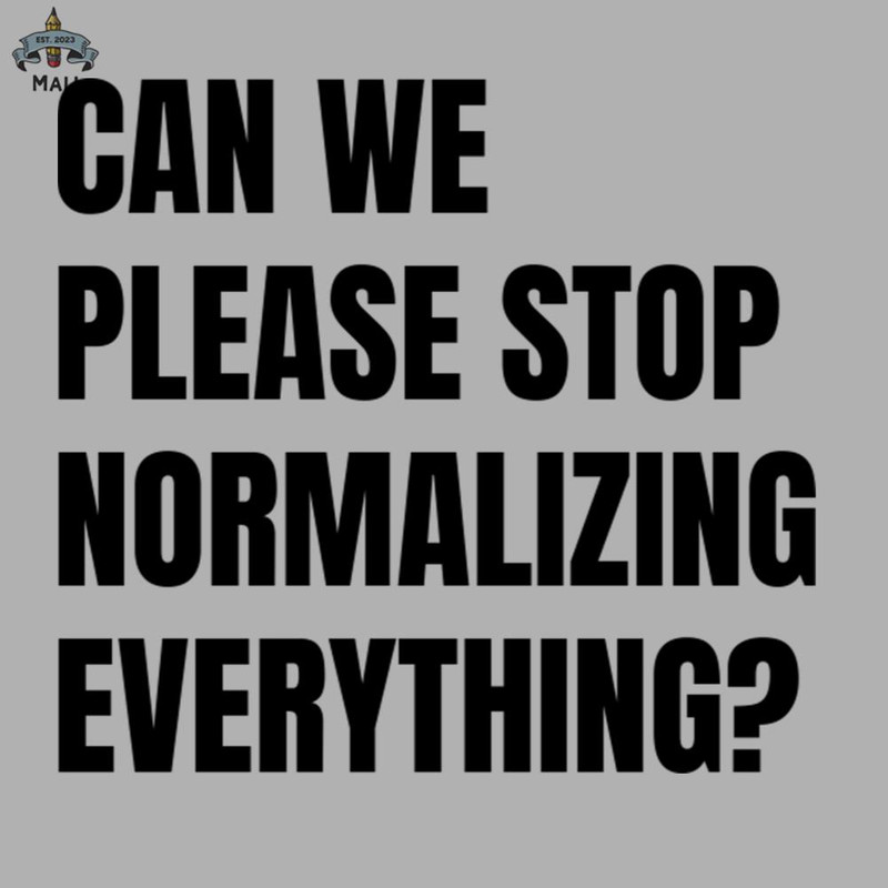 ML0908145-Can We Please Stop Normalizing Everything Black Text Sublimation PNG Download.jpg