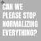 ML0908147-Can We Please Stop Normalizing Everything White Text Sublimation PNG Download.jpg