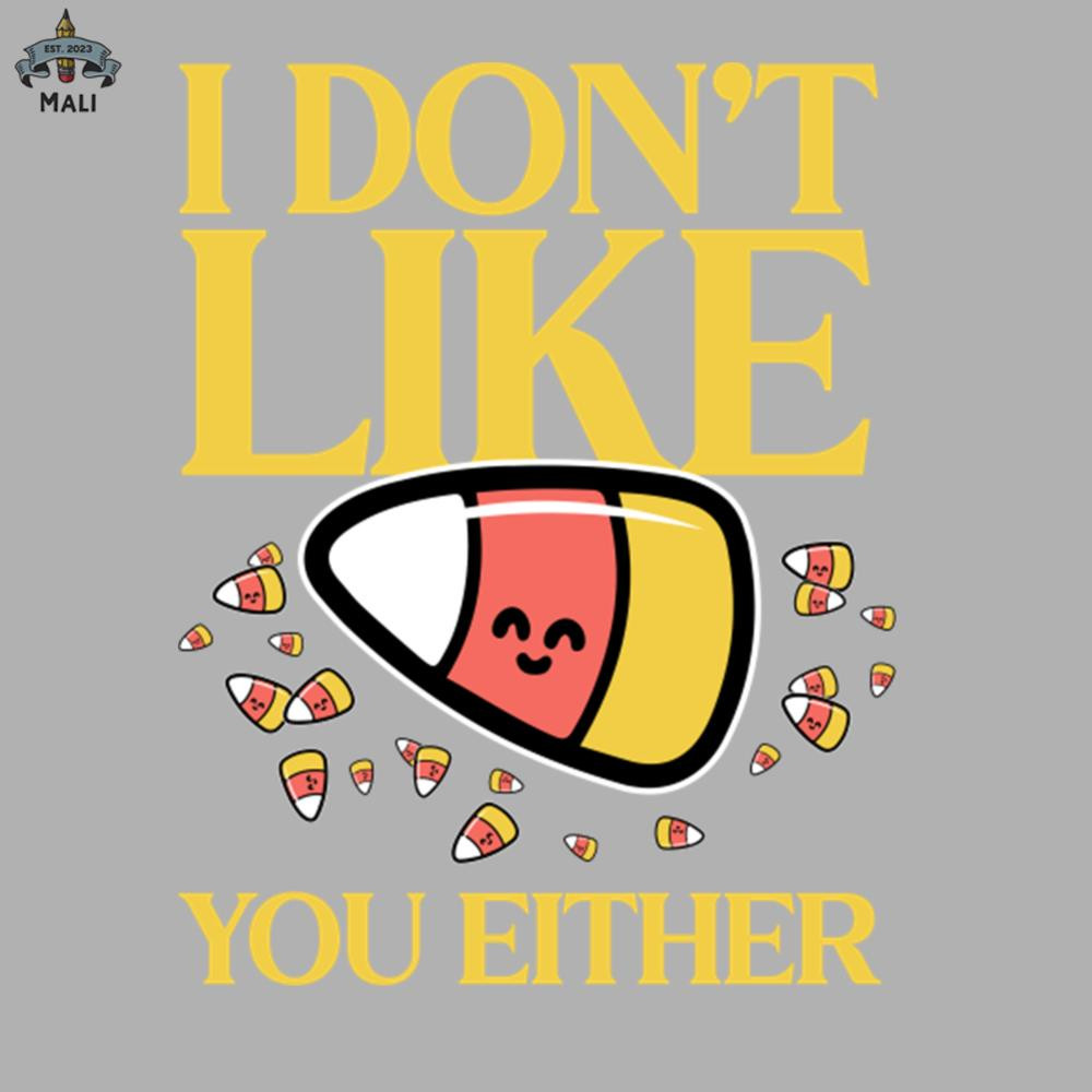 ML0908150-Candy Corn I dont like you either Sublimation PNG Download.jpg