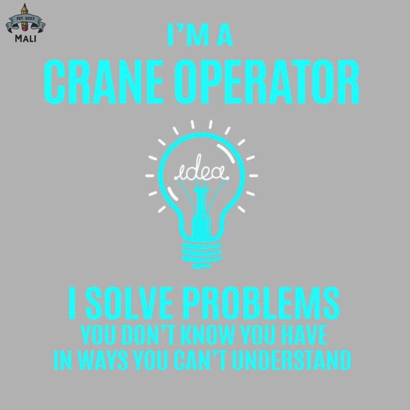 ML0908198-Crane Operator - I Solve Problems Sublimation PNG Download.jpg