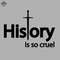 ML0908435-History is so cruel Sublimation PNG Download.jpg