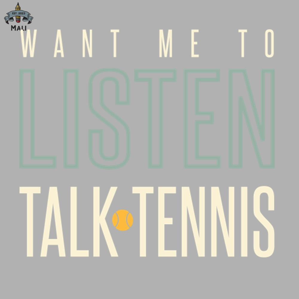 ML0908331-Funny Tennis Want Me to Listen Talk Tennis Sublimation PNG Download.jpg