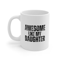 awesome like my daughter coffee mug 11 oz funny fathers day mug for dad