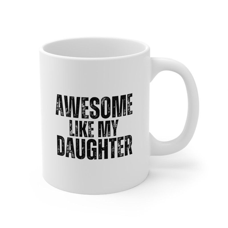 Awesome Like My Daughter Coffee Mug 11 oz Funny Fathers Day Mug For Dad Funny Gift for Dad Funny Gift for Mom Mothers Day Gift - 3.jpg