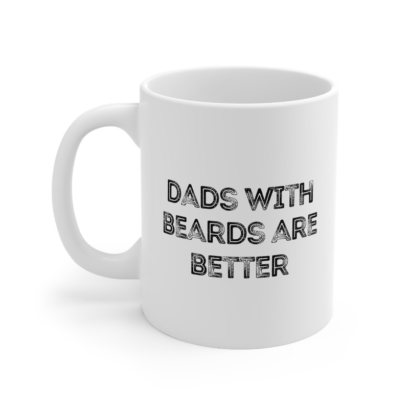 Dads With Beards Are Better Coffee Mug 11 oz Funny Fathers Day Mug For Dad Funny Gift for Dad Fathers Day Gifts Gift for Him Husband - 2.jpg