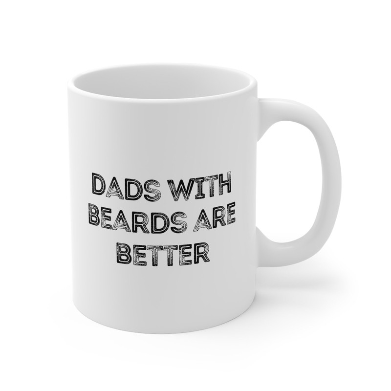 Dads With Beards Are Better Coffee Mug 11 oz Funny Fathers Day Mug For Dad Funny Gift for Dad Fathers Day Gifts Gift for Him Husband - 4.jpg