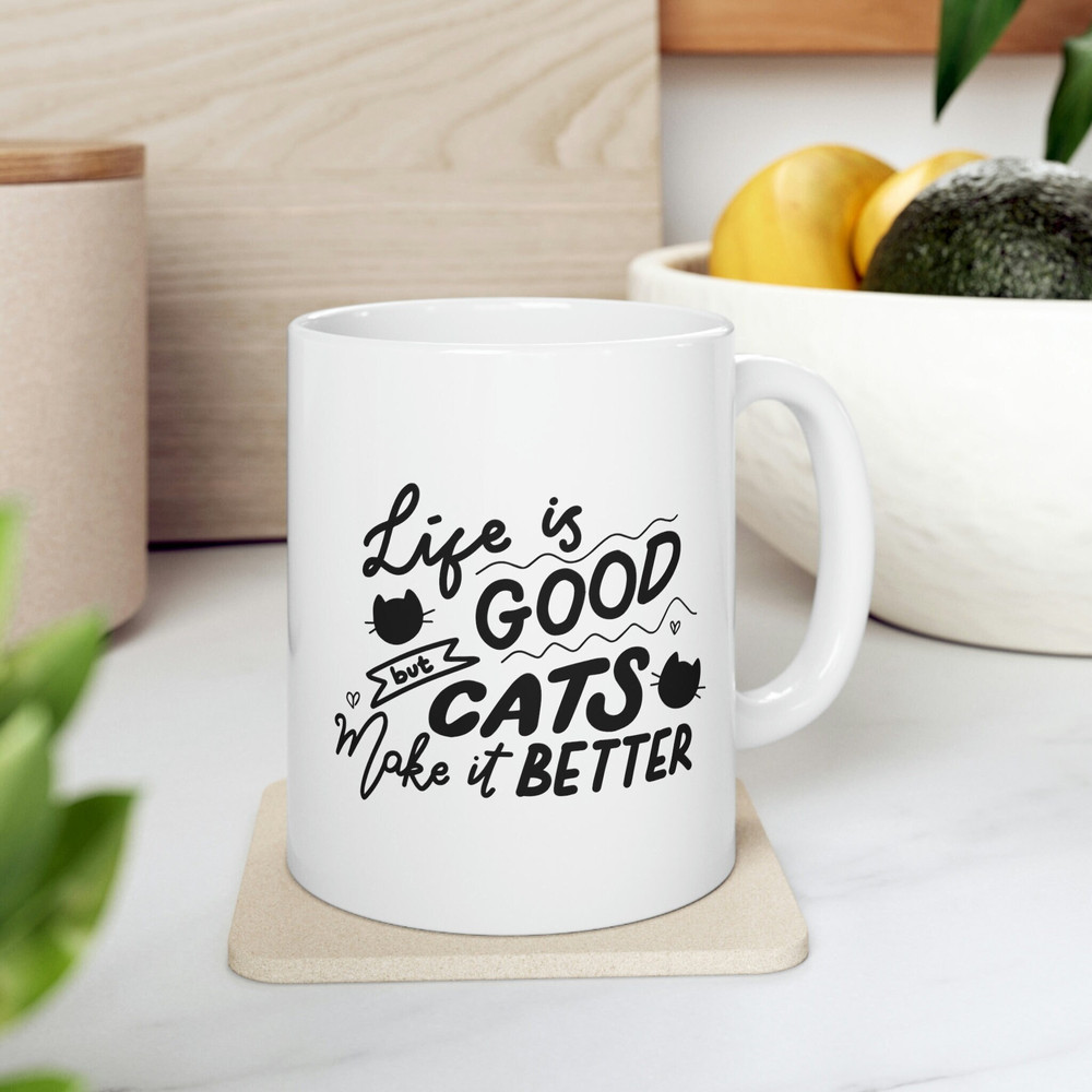 Life Is Good But Cats Make It Better Mug 11 oz Ceramic Cat Mug Cat Coffee Mug Cat Mom Gift Cat Mom Mug Cat Owner Gift Kitty Mug - 1.jpg