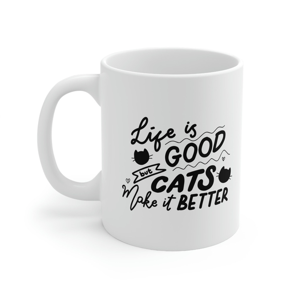 Life Is Good But Cats Make It Better Mug 11 oz Ceramic Cat Mug Cat Coffee Mug Cat Mom Gift Cat Mom Mug Cat Owner Gift Kitty Mug - 2.jpg