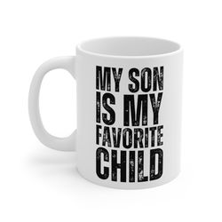 my son is my favorite child mug 11 oz funny gift for dad son gift