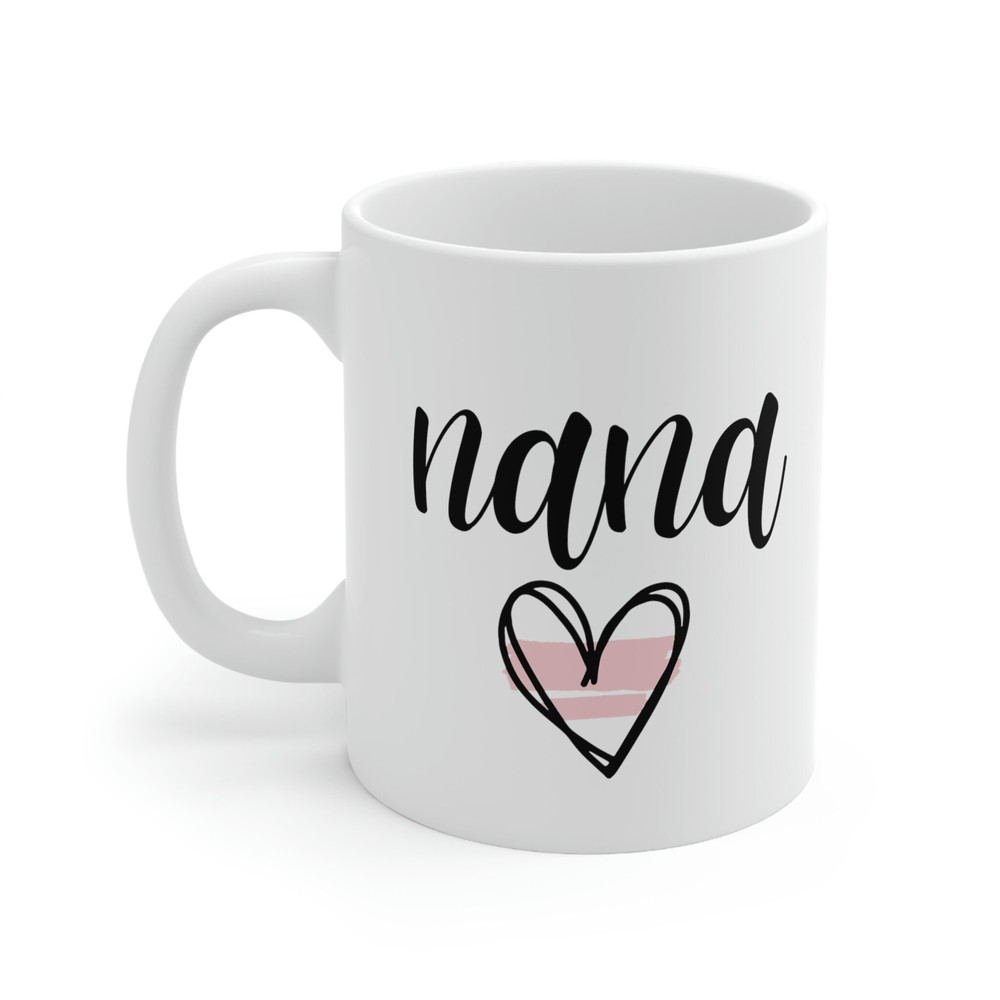 Nana Mug 11 oz Ceramic Coffee Mug for Nana Mothers Day Gift for Nana Gift Nana Coffee Mug Grandma Mug Nana Gifts Best Nana Ever - 2.jpg