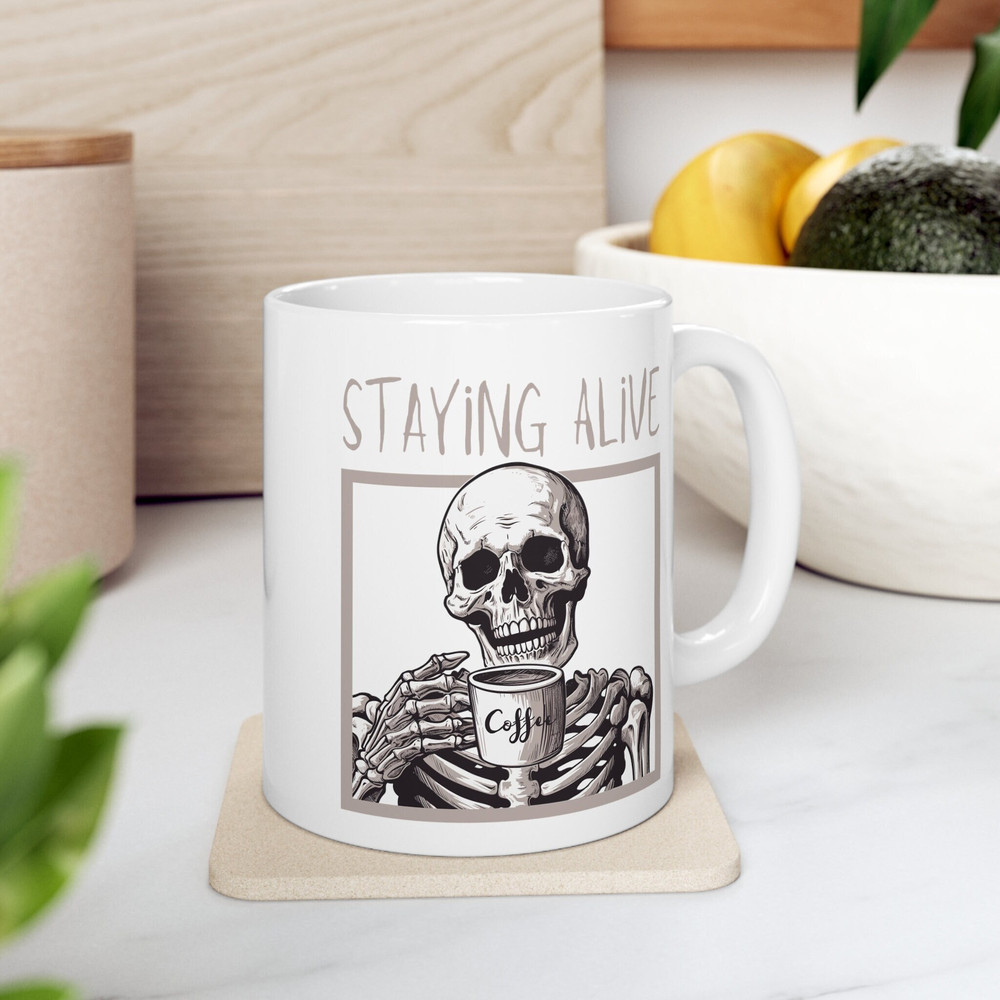 Staying Alive Skeleton Coffee Mug 11 oz Skeleton Coffee Mug Stay Alive Coffee Mug Coffee Lover Gift Skeleton Drinking Coffee Mug - 1.jpg