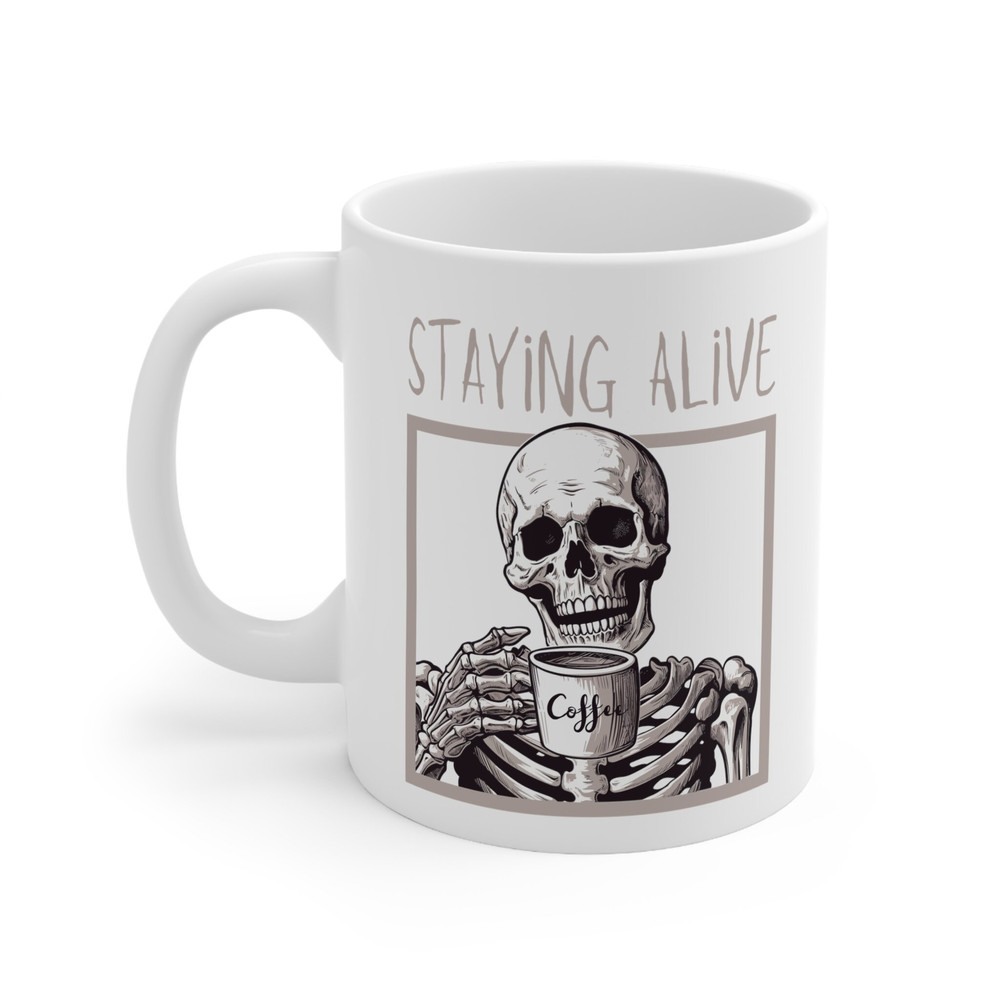 Staying Alive Skeleton Coffee Mug 11 oz Skeleton Coffee Mug Stay Alive Coffee Mug Coffee Lover Gift Skeleton Drinking Coffee Mug - 2.jpg